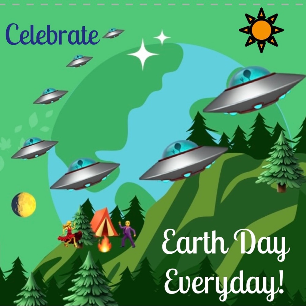 CELEBRATE EARTH DAY EVERYDAY